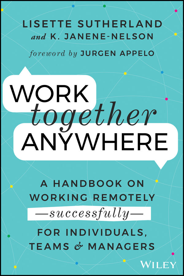 Work together anywhere: a handbook on working remotelysuccessfullyfor individuals, teams, and managers Ebook